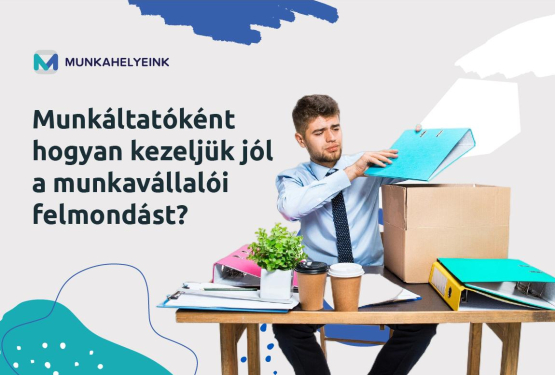 Munkáltatóként hogyan kezeljük jól a munkavállalói felmondást?