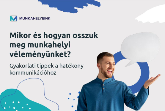 Mikor és hogyan osszuk meg munkahelyi véleményünket? Gyakorlati tippek a hatékony kommunikációhoz