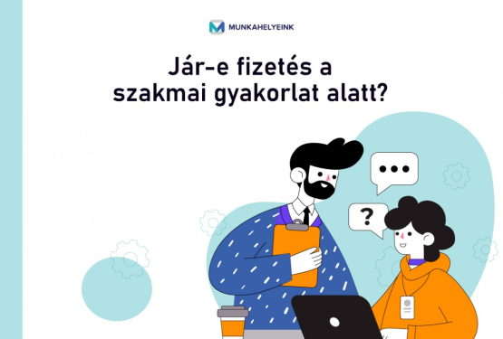 Jár-e fizetés a szakmai gyakorlat alatt?