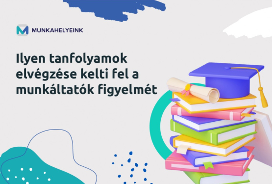 Ilyen tanfolyamok elvégzése kelti fel a munkáltatók figyelmét