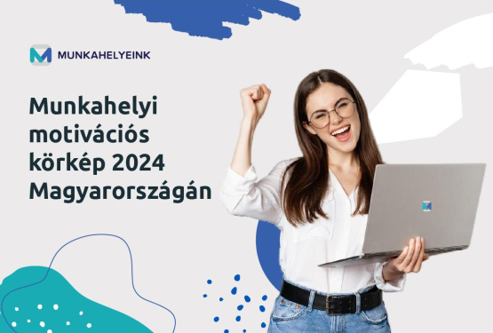 Munkahelyi motivációs körkép 2024 Magyarországán