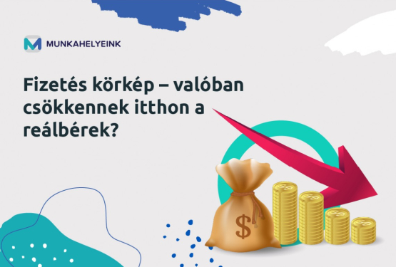 Fizetés körkép – valóban csökkennek itthon a reálbérek? 