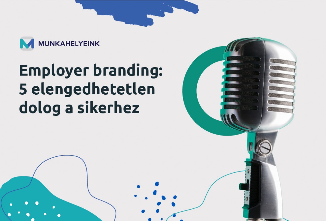 Employer branding: 5 elengedhetetlen dolog a sikerhez 