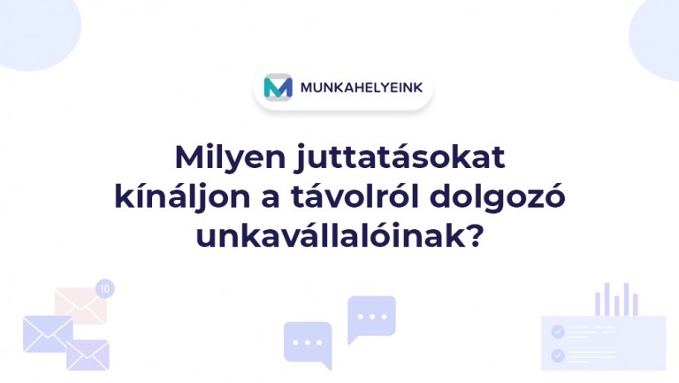 Milyen juttatásokat kínáljon a távolról dolgozó munkavállalóinak?