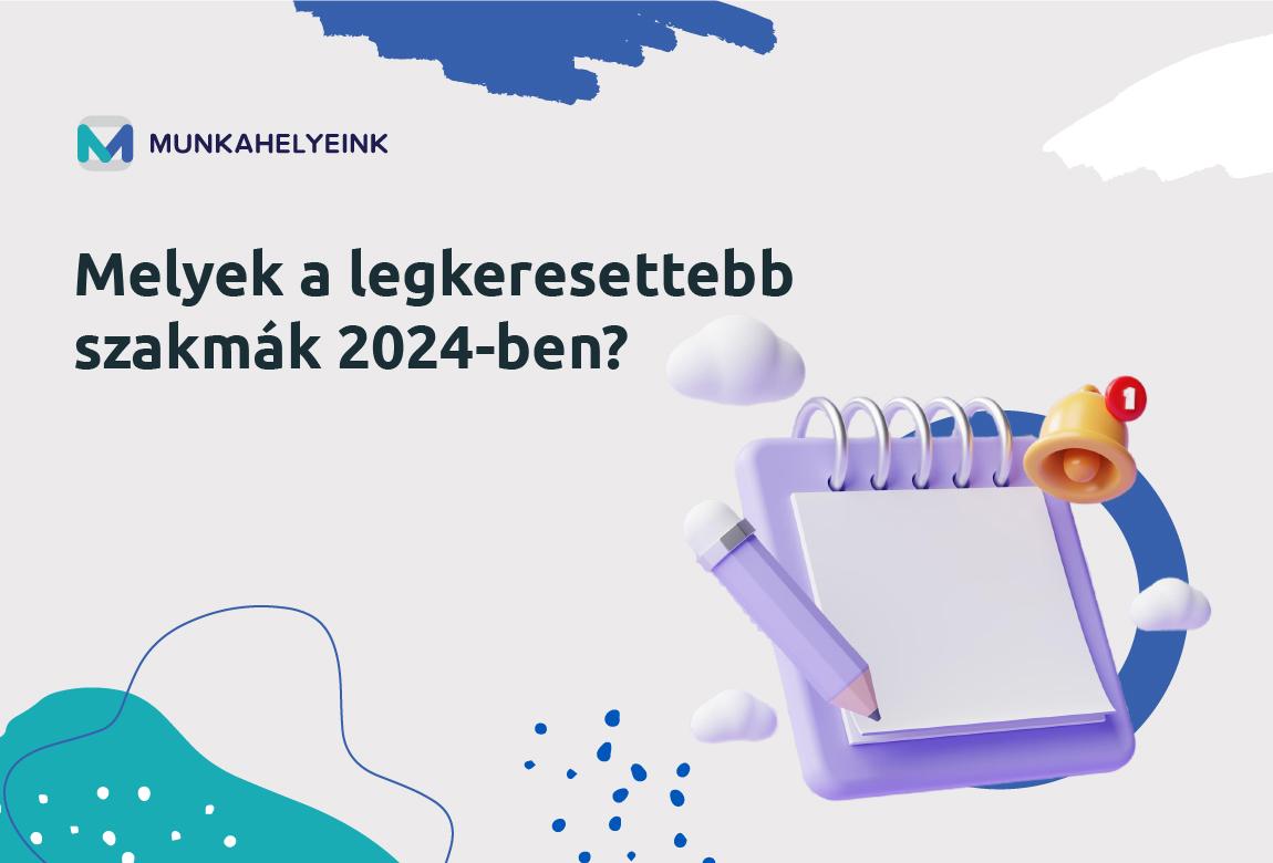 Melyek a legkeresettebb szakmák 2024-ben?