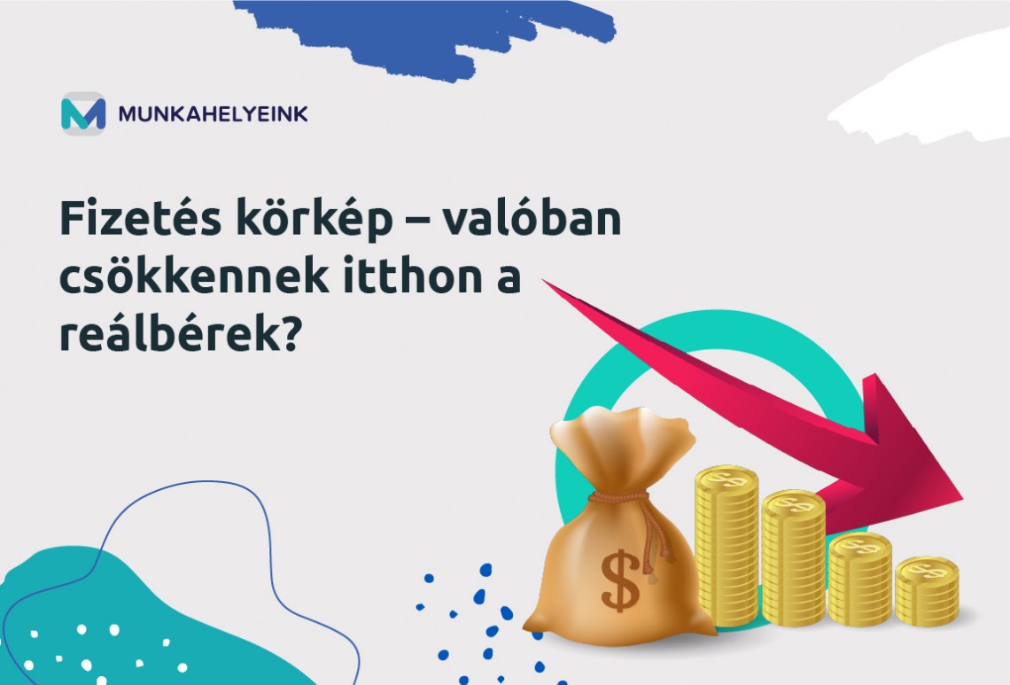 Fizetés körkép – valóban csökkennek itthon a reálbérek? 