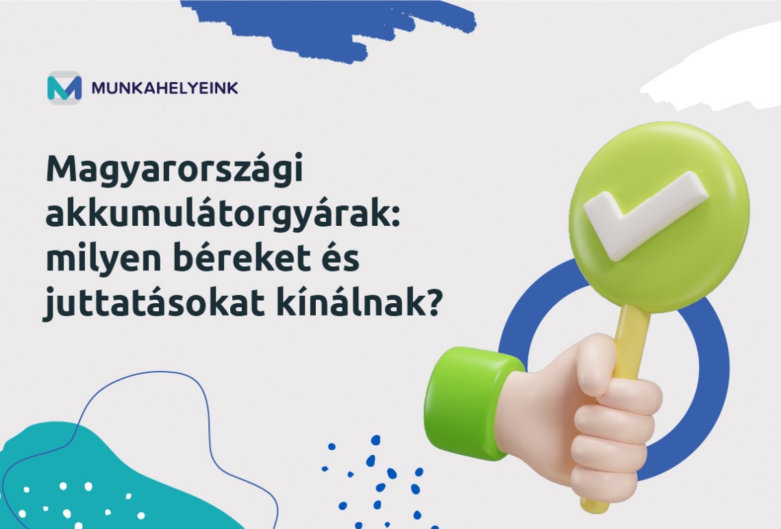 Magyarországi akkumulátorgyárak: milyen béreket és juttatásokat kínálnak?